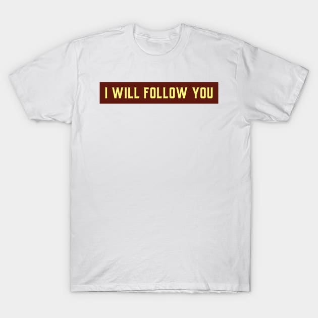 I will follow you T-Shirt by MGRCLimon